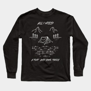 All I Need Is A Tent And Some Trees Camping Long Sleeve T-Shirt